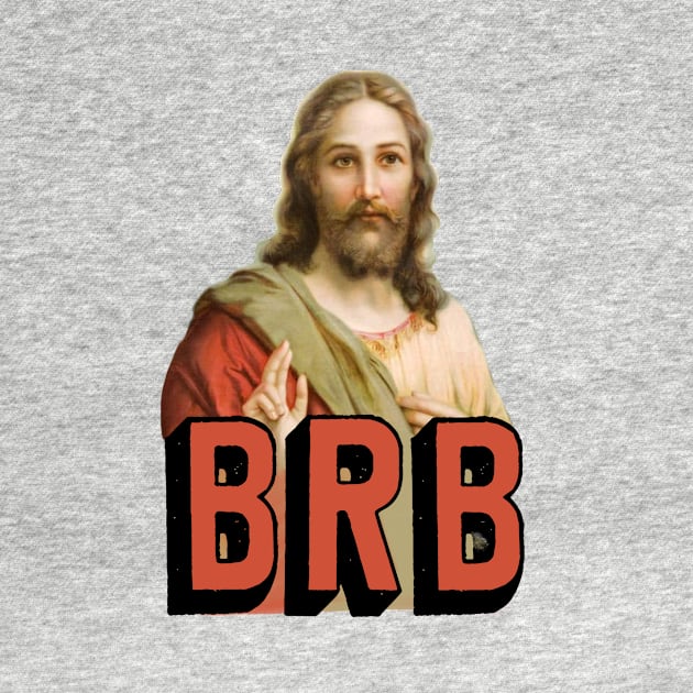 BRB Jesus will soon return - Christian Meme by SouthPrints